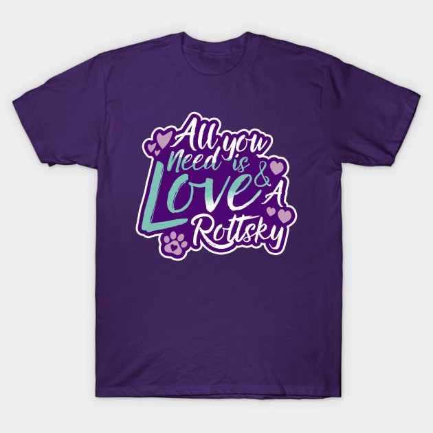 All You Need Is Love And A Rottsky T-Shirt by Shopparottsky